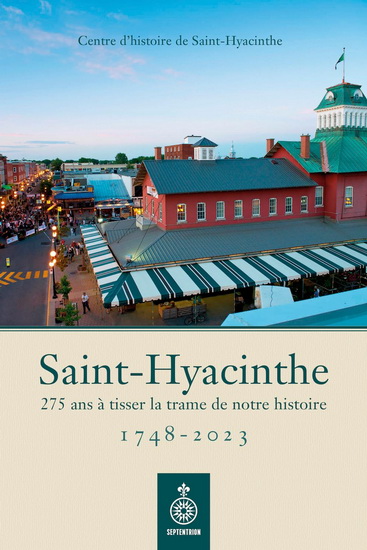 Saint-Hyacinthe (1748-2023) : 275 ans à tisser la trame de notre histoire - COLLECTIF