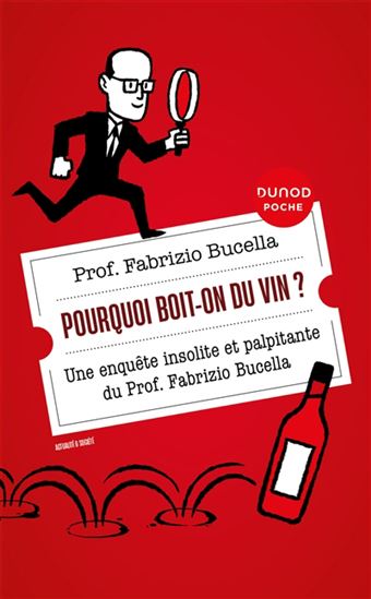 Pourquoi boit-on du vin ? : une enquête insolite et palpitante du prof. Fabrizio Bucella 2e éd. - FABRIZIO BUCELLA