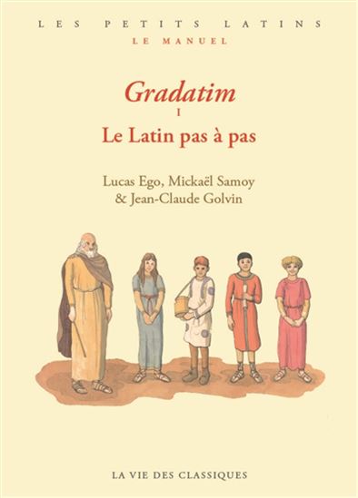Gradatim : le latin pas à pas - LUCAS EGO & AL