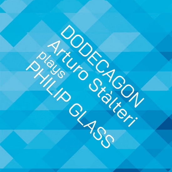 Dodecagon: Arturo Stalteri Plays Philip Glass - PHILIP GLASS