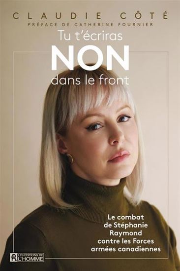 Tu t’écriras NON dans le front : le combat de Stéphanie Raymond contre l’armée - CLAUDIE CÔTÉ