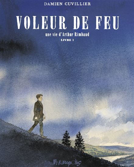 Voleur de feu : une vie d&#39;Arthur Rimbaud #01 - DAMIEN CUVILLIER