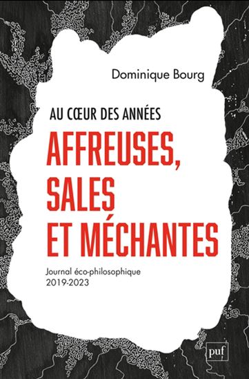 Au coeur des années affreuses, sales et méchantes : journal éco-philosophique (2019-2023) - DOMINIQUE BOURG
