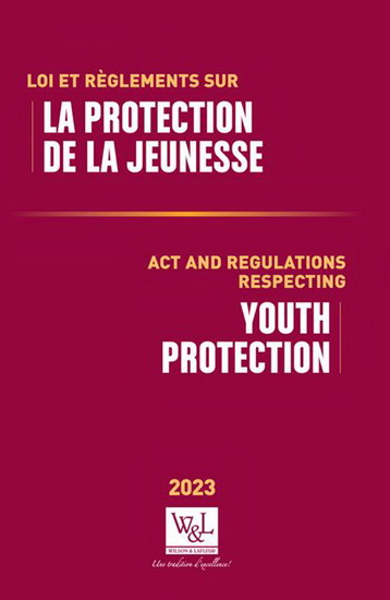Loi et règlements sur la protection de la jeunesse/Act and Regulations Respecting Youth Protection 2023 - SIMON REID