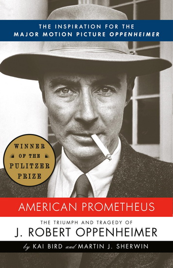 American Prometheus: The Triumph and Tragedy of J. Robert Oppenheimer - KAI BIRD - MARTIN J SHERWIN