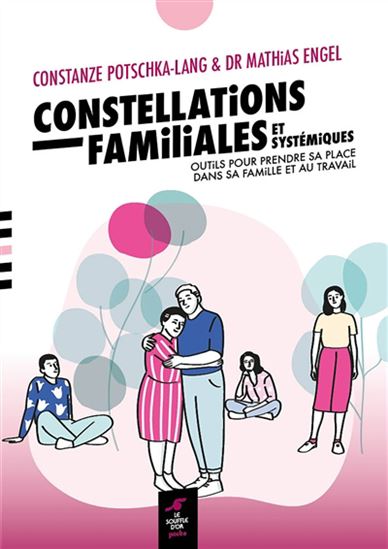 Constellations familiales et systémiques : perspectives et pratiques pour prendre sa place dans sa famille et au travail - CONSTANZE POTSCHKA-LANG - MATHIAS ENGEL