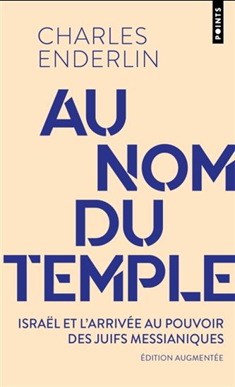Au nom du Temple : Israël, l&#39;arrivée au pouvoir des messianiques juifs - CHARLES ENDERLIN