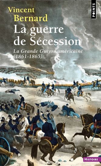 La Guerre de Sécession : la grande guerre américaine : 1861-1865 - VINCENT BERNARD