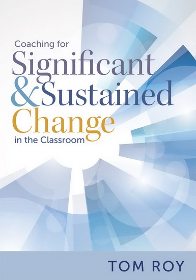 Coaching for Significant and Sustained Change in the Classroom - TOM ROY