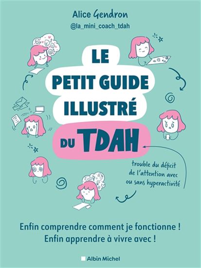 Le Petit guide illustré du TDAH : enfin comprendre comment je fonctionne, enfin apprendre à vivre avec ! - ALICE GENDRON