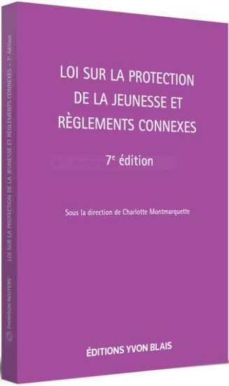 Loi sur la protection de la jeunesse et règlements connexes 7e éd. - CHARLOTTE MONTMARQUETTE & AL