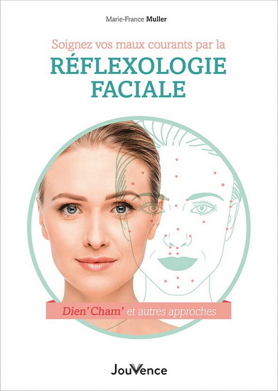 Soignez vos maux courants par la réflexologie faciale : Dien' cham' et autres approches N. éd. - MARIE-FRANCE MULLER