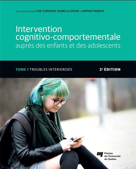 Intervention cognitivo-comportementale auprès des enfants et des adolescents T.01 Troubles intériorisés 2e éd. - LYSE TURGEON - ISABELLE DENIS - SOPHIE PARENT