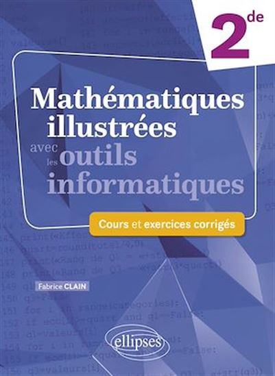 Mathématiques illustrées avec les outils informatiques - Seconde - FABRICE CLAIN