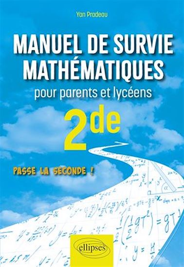 Manuel de survie mathématiques pour parents et lycéens - Seconde - YAN PRADEAU