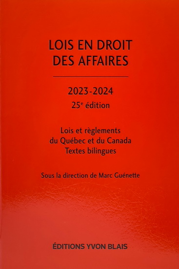 Lois en droit des affaires : lois et règlements du Québec et du Canada 2023-2024 25e éd. - MARC GUÉNETTE & AL