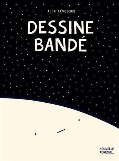 Dessine bandé : le livre - ALEX LÉVESQUE