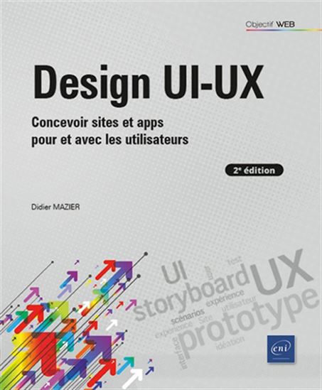Design UI-UX : concevoir sites et apps pour et avec les utilisateurs 2e éd. - DIDIER MAZIER