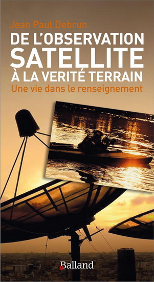 De l'observation satellite à la vérité terrain : une vie dans le renseignement - JEAN-PAUL DEBRUN