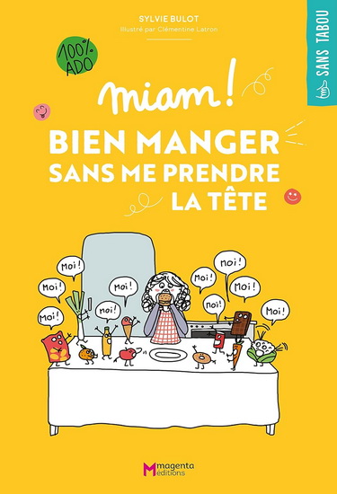 Miam ! : bien manger sans me prendre la tête : 100 % ado - SYLVIE BULOT - CLÉMENTINE LATRON