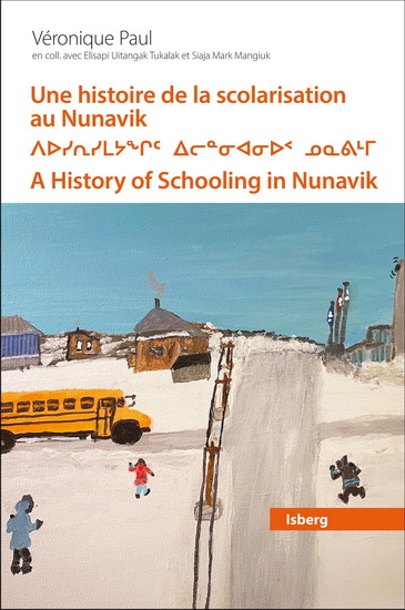 Une histoire de la scolarisation au Nunavik : mouvement de prise en charge locale par les Inuits, 1950-1990 - VÉRONIQUE PAUL