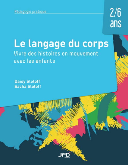 Le Langage du corps : vivre des histoires en mouvement avec les enfants - DAISY STOLOFF - SACHA