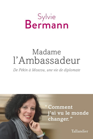 Madame l&#39;Ambassadeur : de Pékin à Moscou, une vie de diplomate - SYLVIE BERMANN