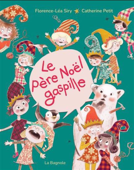 Le Père Noël gaspille - FLORENCE-LÉA SIRY - CATHERINE PETIT