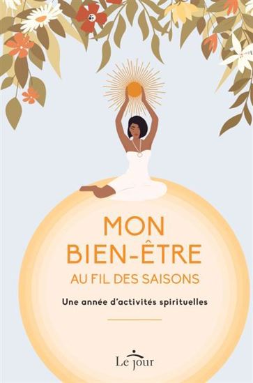Mon bien-être au fil des saisons : une année d’activités spirituelles - COLLECTIF