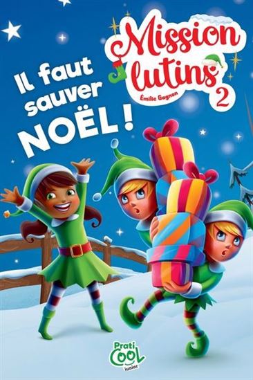 Mission lutins : il faut sauver Noël ! - ÉMILIE GAGNON
