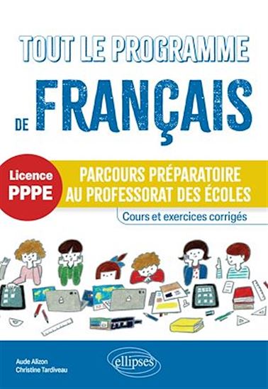 Tout le programme de français - Parcours préparatoire au professorat des écoles (PPPE) - AUDE ALIZON - CHRISTINE TARDIVEAU
