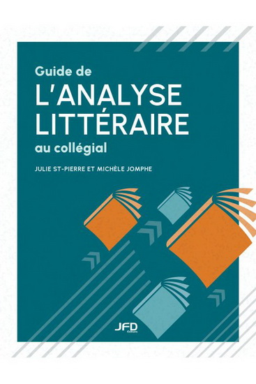 Guide de l’analyse littéraire au collégial - JULIE ST-PIERRE - MICHÈLE JOMPHE
