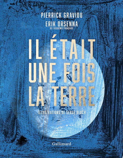 Il était une fois la Terre : la petite histoire et les mystères de notre planète - PIERRICK GRAVIOU - ERIK ORSENNA