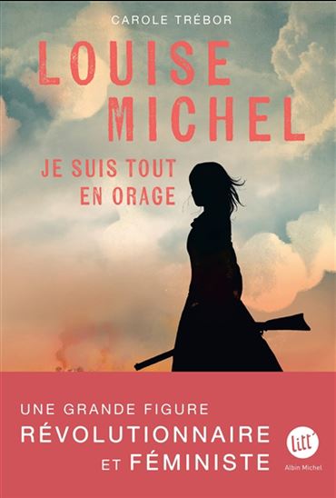 Louise Michel : je suis tout en orage - CAROLE TRÉBOR