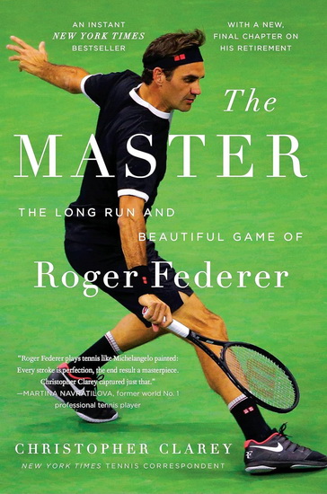 The Master: The Long Run and Beautiful Game of Roger Federer - CHRISTOPHER CLAREY