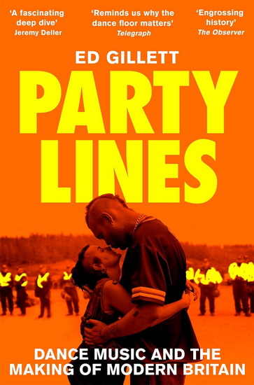 Party Lines: Dance Music and the Making of Modern Britain - ED GILLETT
