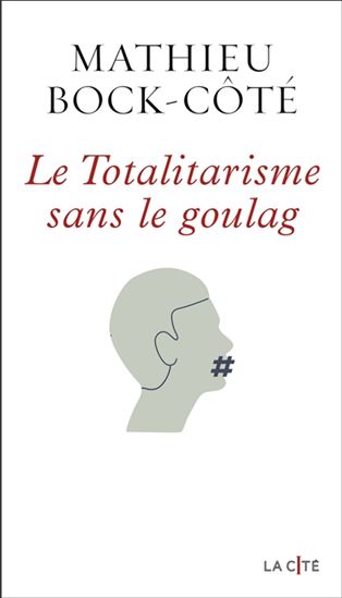 Le Totalitarisme sans le goulag - MATHIEU BOCK-CÔTÉ