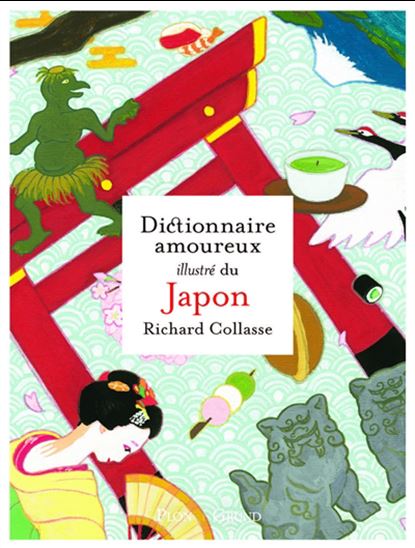 Dictionnaire amoureux illustré du Japon - RICHARD COLLASSE & AL