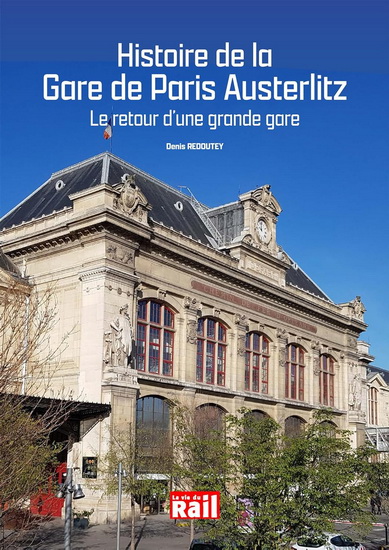 Histoire de la gare de Paris Austerlitz : le retour d&#39;une grande gare - DENIS REDOUTEY
