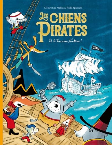 Les Chiens pirates et le vaisseau fantôme ! - CLÉMENTINE MÉLOIS - RUDY SPIESSERT