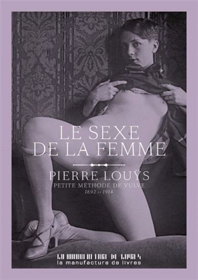 Le Sexe de la femme : petite méthode de vulve - PIERRE LOUŸS