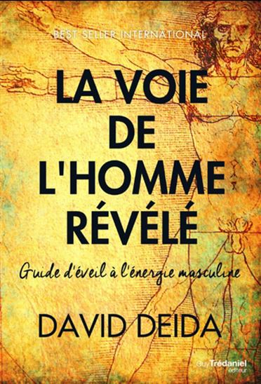 La Voie de l'homme révélé : guide d'éveil à l'énergie masculine - DAVID DEIDA