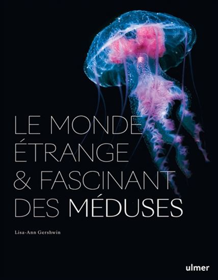 Le Monde étrange et fascinant des méduses - LISA-ANN GERSHWIN