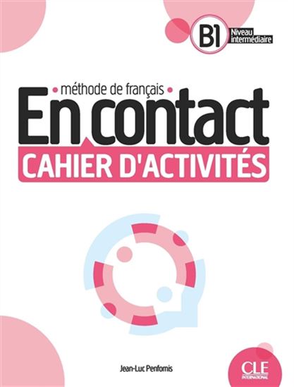 En contact B1, niveau intermédiaire : méthode de français : cahier d'activités - JEAN-LUC PENFORNIS