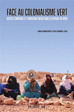 Face au colonialisme vert : justice climatique et transition énergétique en Afrique du Nord - HAMZA HAMOUCHÈNE - KATIE SANDWELL