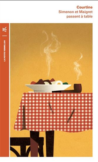 Simenon et Maigret passent à table N. éd. - ROBERT COURTINE