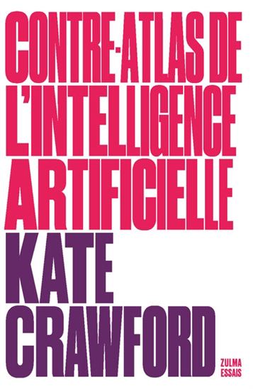 Contre-atlas de l'intelligence artificielle : les coûts politiques, sociaux et environnementaux de l'IA - KATE CRAWFORD