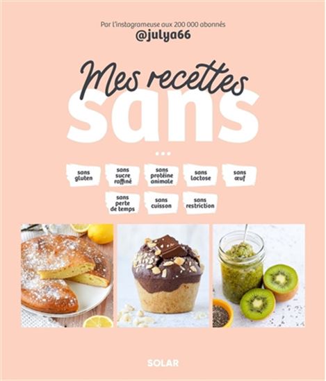 Mes recettes sans : sans gluten, sans sucre raffiné, sans protéine animale... - JULIA PAIROT