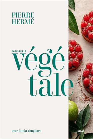 Pâtisserie végétale - PIERRE HERMÉ - LINDA VONGDARA