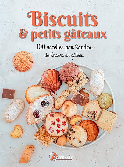 Biscuits & petits gâteaux : 100 recettes par Sandra de Encore un gâteau - SANDRA NOÉ